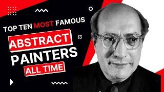 Top Ten Most Famous male Abstract Painters.  list of Abstract Painters.