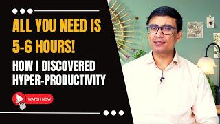 You need just 5-6 hours -- how I discovered hyper-productivity