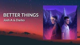 Josh A & Darko - Better Things (Lyrics) 