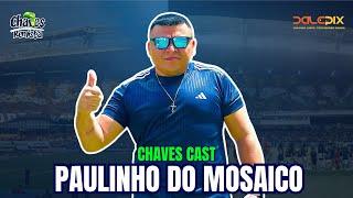 CHAVES CAST | BATE PAPO COM O PAULINHO DO MOSAICO | EXPECTATIVA PARA REMO X SÃO BERNARDO