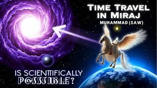 TIME TRAVEL of Prophet Muhammad? Shocking Secrets of MIRAJ- SCIENTIFIC Theory