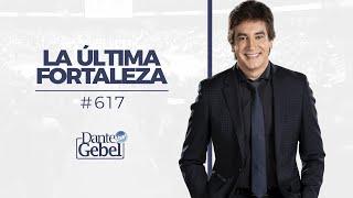 Dante Gebel #617 | La última fortaleza