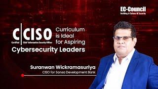 C|CISO’s Curriculum is Ideal for Aspiring Cybersecurity Leaders | Suranwan Wickramasuriya