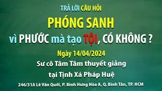 Trả lời câu hỏi - Phóng sanh vì phước mà tạo tội, có không? - Ngày 14/04/2024