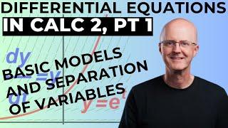 Differential Equations for Calculus 2, Part 1: Basic Models and Separation of Variables