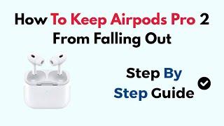 How To Keep Airpods Pro 2 From Falling Out