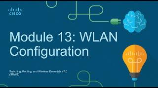 CCNA2 Module 13: WLAN Configuration - Switching Routing and Wireless Essentials (SRWE)