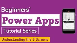 Power Apps for Beginners | V4 Understanding the 3 Screens