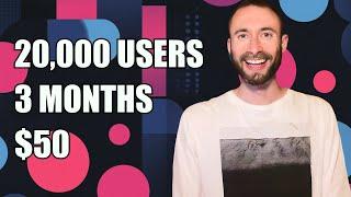 How I Got 20,000 Users In Three Months With $50