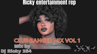 CLUB BANGER MIX VOL 1 DJ RICKY 254