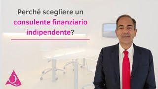 Perché scegliere un consulente finanziario indipendente?