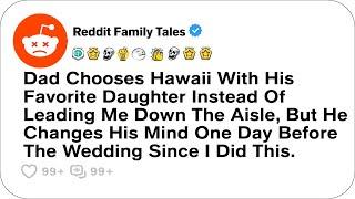 Dad Chooses Hawaii With His Favorite Daughter Instead Of Leading Me Down The Aisle...- Reddit Family