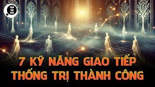 7 Kỹ năng giao tiếp thống trị sự thành công, quyết định mọi cuộc đối thoại của bạn