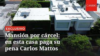 Mansión por cárcel: en esta casa paga su pena Carlos Mattos | CAMBIO