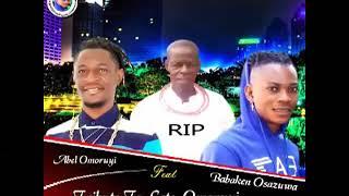 TRIBUTE TO LATE OMORUYI, ABEL OMORUYI FT BABAKEN Osazuwa (official Audio) 2020