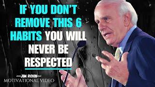 You Will Never Be RESPECTED Unless You Remove These 6 HABITS From Your LIFE  -  JIM ROHN Motivation