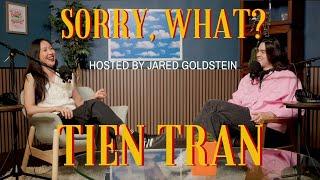 Sorry, What? with Jared Goldstein and Tien Tran
