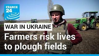 In bulletproof vests and helmets, Ukrainian farmers risk lives to plough fields • FRANCE 24