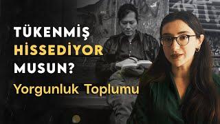 YORGUNLUK TOPLUMU: Sen de Tükenmiş Hissediyor musun?