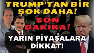 SON DAKİKA! TRUMP'TAN BİR ŞOK DAHA! YARIN PİYASALARA DİKKAT!