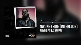 Phyno featuring Hushpuppi - Nwoke Esike (Interlude) [Official Audio]