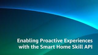 Enabling Proactive Experiences with the Smart Home Skill API