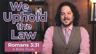 How do Christians uphold the law? A bible study on Romans 3:31