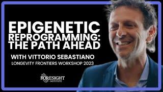 Vittorio Sebastiano | Epigenetic Reprogramming: The Path Ahead | @ Longevity Frontiers Workshop 2023