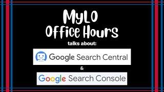 MyLO Office Hours - Google Search Central and Search Console (p. 1)