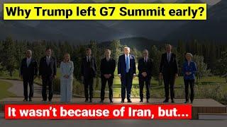 Why Trump left G7 summit early? | It wasn’t because of Iran...