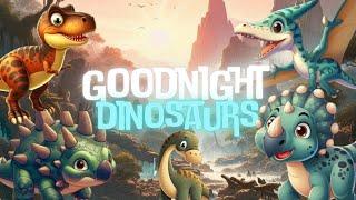 Goodnight dinosaurssoothing bedtime story and Relaxing Melodies for babies and toddlers