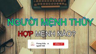 Người Mệnh Thủy Hợp Mệnh Nào ?