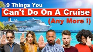 9 Things You Can't Do On A Cruise Any More !