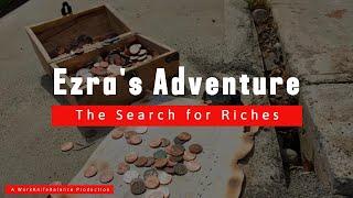 Ezra's Adventure- The search for riches!