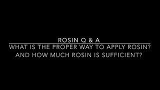 Rosin Q & A #1: What is the Proper way to apply rosin? And how much is sufficient?