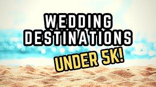 Destination Wedding on a Budget: 5 Stunning Locations Under $5K for Your Dream Day!