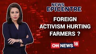 Is Foreign Activism Hurting Farmers? | News Epicentre With Marya Shakil | CNN News18