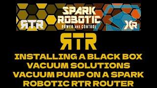 SPARK ROBOTIC -  BLACK BOX VACUUM SOLUTIONS VACUUM PUMP INSTALL