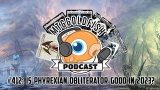 Podcast 412: Is Phyrexian Obliterator Good in 2023?