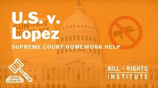 U.S. v. Lopez | BRI’s Homework Help Series