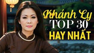 Khánh Ly Chọn Lọc Hay Nhất Sự Nghiệp - Top 30 Ca Khúc Tình Ca Xưa RẤT HIẾM NGƯỜI TỪNG ĐƯỢC NGHE