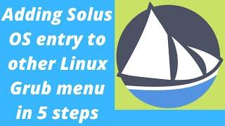 Adding Solus OS entry to other Linux Grub menu in 5 steps.