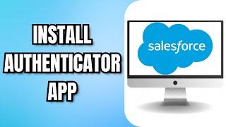 How To INSTALL The SALESFORCE AUTHENTICATOR APP