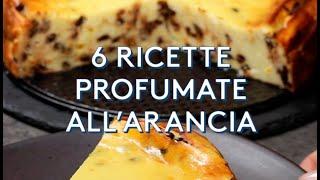 7  RICETTE AL PROFUMO DI ARANCIA [RICETTE FACILI BY AL.TA CUCINA]