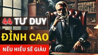 44 Tư duy đỉnh cao nếu hiểu sẽ giàu | Phải ghi nhớ