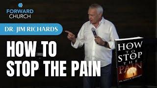 How to Stop the Pain | Jim Richards @ Forward Church