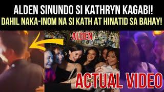 ALDEN sinundo si KATHRYN kagabi dahil LASING na ito at HINATID SA BAHAY!