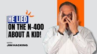 He Lied on the N-400 About a Child! Here’s What Happens 