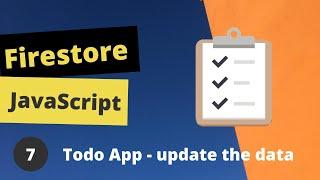 Firestore JavaScript Todo App #7 - updating the data