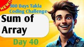 Sum of Array | Day 40 of 300 Days Takala coding challenge